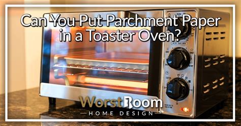 can you put parchment paper in a toaster oven: Exploring the Culinary Versatility and Safety of Parchment Paper in Small Ovens